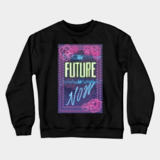 The Future is Now Crewneck Sweatshirt